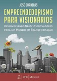 Empreendedorismo para Visionários - Desenvolvendo Negócios Inovadores para um Mundo em Transformação