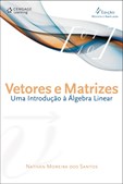 VETORES E MATRIZES: Uma Introdução à Álgebra Linear - 4ª Edição