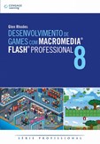 DESENVOLVIMENTO DE GAMES COM MACROMEDIA® FLASH® PROFESSIONAL 8 - Série Profissional