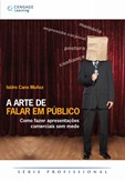 ARTE DE FALAR EM PÚBLICO, A: Como Fazer Apresentações sem Medo - Série Profissional