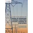 MANUAL DE CONTABILIDADE SOCIETÁRIA E REGULATÓRIA APLICÁVEL A ENTIDADES DO SETOR ELÉTRICO - Normas e