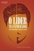 O LIDER TRANSFORMADOR: como transformar pessoas em líderes