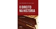 O DIREITO NA HISTÓRIA: Lições Introdutórias