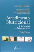 Atendimento Nutricional a Crianças e Adolescentes - Visão Prática