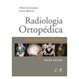 Radiologia Ortopédica - Uma Abordagem Prática