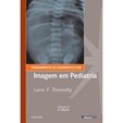 FUNDAMENTOS DE DIAGNÓSTICO POR IMAGEM EM PEDIATRIA