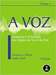 A Voz Volume 1 - Anatomia e Fisiologia dos Órgãos da Voz e da Fala (3ªEdição)
