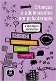 Crianças e Adolescentes em Psicoterapia - A Abordagem Psicanalítica