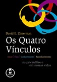 Quatro Vínculos - Amor, Ódio, Conhecimento e Reconhecimento da Psicanálise em Nossas Vidas