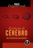 Evolução do Cérebro Sistema Nervoso, Psicologia e Psicopatologia sob a Perspectiva Evolucionista