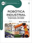 ROBÓTICA INDUSTRIAL - FUNDAMENTOS, TECNOLOGIAS, PROGRAMAÇÃO E SIMULAÇÃO