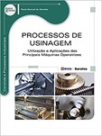 PROCESSOS DE USINAGEM - UTILIZAÇÃO E APLICAÇÕES DAS PRINCIPAIS MÁQUINAS OPERATRIZES