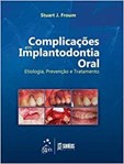 Complicações em Implantodontia Oral - Etiologia, Prevenção e Tratamento