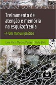 Treinamento de Atenção e Memória na Esquizofrenia - Um Manual Prático