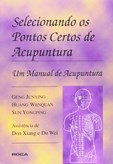 Selecionando os Pontos Certos de Acupuntura - Um Manual de Acupuntura