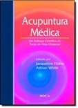 Acupuntura Médica - Um Enfoque Científico do Ponto de Vista Ocidental