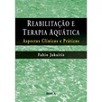 Reabilitação e Terapia Aquática - Aspectos Clínicos e Práticos