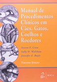 Manual de Procedimentos Clínicos em Cães, Gatos, Coelhos e Roedores