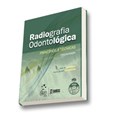 Radiografia Odontológica - Princípios e Técnicas