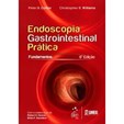 Endoscopia Gastrointestinal Prática - Os Fundamentos