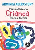 Psicanálise da Criança - Teoria e Técnica