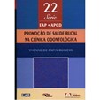Promoção De Saúde Bucal Na Clínica Odontológica - Vol. 22