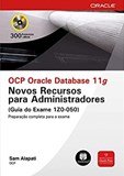 OCP Oracle Database 11g: Novos Recursos para Adm. Guia do Exame 1Z0-050