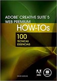 Adobe Creative Suite 5 Web Premium How-Tos - Web Premium