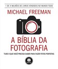A Bíblia da Fotografia - Tudo o que você precisa saber para fazer fotos perfeita
