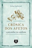 Crônica dos Afetos - A Psicanálise no Cotidiano