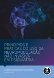 Princípios e Práticas do Uso da Neuromodulação Não Invasiva em Psiquiatria