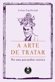 A Arte de Tratar - Por uma Psicanálise Estética