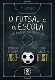 O Futsal e a Escola - Uma Perspectiva Pedagógica