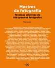 Mestres da fotografia - Técnicas criativas de 100 grandes fotógrafos