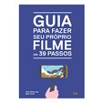 Guia para Fazer Seu Próprio Filme em 39 Passos