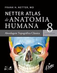 Netter Atlas de Anatomia Humana – Abordagem Topográfica Clássica (8ª Edição)