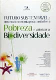 Futuro Sustentável: Uma Nova Economia Para Combater a Pobreza e Valorizar a Biodiversidade