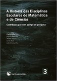 A História das Disciplinas Escolares de Matemática e de Ciências