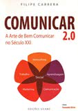Comunicar 2.0 - A Arte de Bem Comunicar no Século XXI