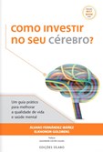 Como Investir no Seu Cérebro? – Um guia prático para melhorar a qualidade de vida e a saúde mental
