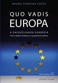 Quo Vadis Europa - A Encruzilhada Europeia - Entre o ideário romântico e o pragmatismo político