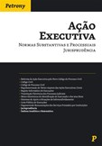 Ação Executiva - Normas Substantivas e Processuais. Jurisprudência