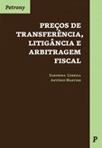 Preços de Transferência, Litigância e Arbitragem Fiscal