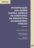 Investigação dos Crimes Contra Animais de Companhia na Perspectiva do Ministério Público - 2ª Edição
