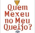 QUEM MEXEU NO MEU QUEIJO?