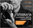 Fotografia com Câmara Digital e Smartphone (2ª Edição aumentada)