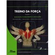 Treino da Força - Volume 2 -Avaliação, planeamento e aplicações