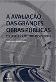 A Avaliação das Grandes Obras Públicas - O Caso do Metro do Porto