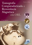 Tomografia Computarizada e Ressonância Magnética em ORL - Texto e Atlas