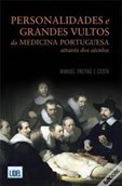 Personalidades e Grandes Vultos da Medicina Portuguesa através dos Séculos